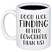 Good Luck Finding Better Coworkers Than Us Mug - 11oz Coffee Cup - Moving, Going Away, Farewell, New Job Promotion, Retirement Mug For Coworkers, Colleagues, Friends