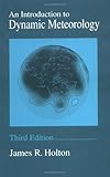 An Introduction to Dynamic Meteorology, Holton, James R., 012354355X