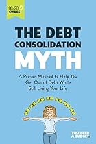 The Debt Consolidation Myth: A Proven Method to Help You Get Out of Debt While Still Living Your Life (YNAB 80/20) The Debt Consolidation Myth: A Proven Method to Help You Get Out of Debt While Still Living Your Life (YNAB 80/20)