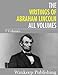 The Writings of Abraham Lincoln: All Volumes