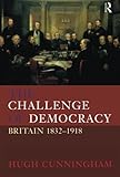 The Challenge of Democracy: Britain 1832-1918