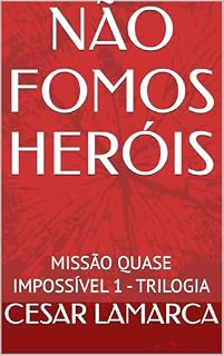 Livro NÃO FOMOS HERÓIS: MISSÃO QUASE IMPOSSÍVEL 1 - TRILOGIA (TRILOGIA - MISSÃO QUASE IMPOSSÍVEL)