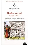 Maître secret 4e degré du REAA : Symbolique biblique et alchimique by 