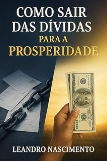 Livro Das Dívidas à Prosperidade: : Um Guia Completo para Reconquistar sua Liberdade