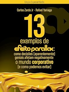 Livro 13 Exemplos do Efeito Parallax: Como Decisões [Aparentemente] Geniais Afetam Negativamente o Mundo Corporativo [e como podemos evitar] (Efeito Parallax [Kindle Edition] Livro 1)