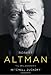 Robert Altman: The Oral Biography