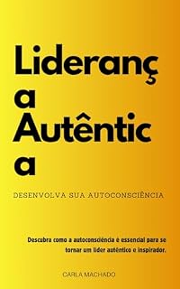 Livro Liderança Autêntica: Desenvolva sua autoconsciência