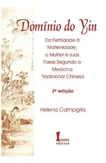 Livro Domínio do Yin: Da Fertilidade à Maternidade; A Mulher e suas Fases Segundo a Medicina Tradicional Chinesa