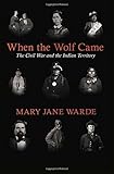 When the Wolf Came: The Civil War and the Indian Territory (The Civil War in the West)