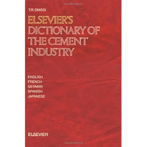 Elsevier's Dictionary of the Cement Industry: In English, French, German, Spanish and Japanese (English, French, German, Spanish, Japanese)