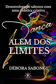 Livro Dança Além dos Limites: Desenvolvendo talentos com uma didática criativa