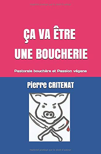 Amazon Com Ca Va Etre Une Boucherie Pastorale Bouchere Et Passion Vegane French Edition Critenat Pierre Books