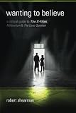 Image de Wanting to Believe: A Critical Guide to The X-Files, Millennium and The Lone Gunmen