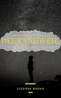 Caminhando na Presença de DEUS YAHWEH: Um Guia Prático para Viver a Oração do PAI Nosso