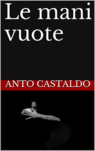 Le mani vuote (Piccoli Racconti Vol. 1) (Italian Edition)
