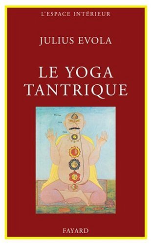 Le Yoga tantrique : Sa métaphysique, ses pratiques by Julius Evola