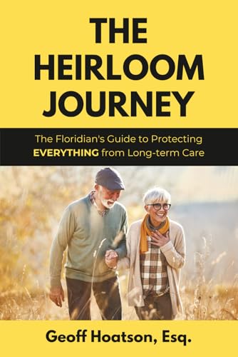 The Heirloom Journey: The Floridian’s Guide to Protecting EVERYTHING from Long-Term Care