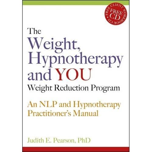 The Weight, Hypnotherapy and You Weight Reduction Program: An NLP and Hypnotherapy Practitioner's Manual [With CDROM]