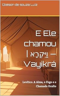 Livro E Ele chamou | וַיִּקְרָא — Vayikrá: Levítico: A Alma, o Fogo e o Chamado Oculto (SEGREDO DOS CÉUS Livro 3)