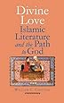 Divine Love: Islamic Literature and the Path to God