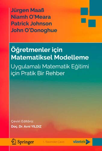 ogretmenler icin matematiksel modelleme uygulamali matematik egitimi icin pratik bir rehber jurgen maas niamh o meara patrick johnson john o donoghue 9786057523426 amazon com books