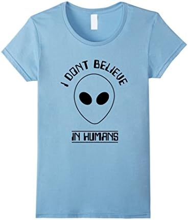 Womens I Don't Believe in Humans - Funny Alien Shirt Large Baby Blue