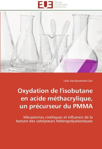 Oxydation de l'isobutane en acide méthacrylique, un précurseur du PMMA: Mécanismes cinétiques et influence de la texture des catalyseurs hétéropolyanioniques (Omn.Univ.Europ.) (French Edition)
