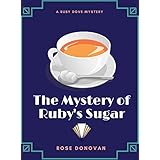 The Mystery of Ruby's Sugar (Ruby Dove Mysteries Book 1)