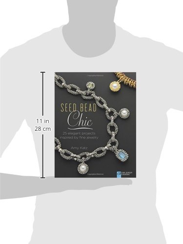 Seed Bead Chic: 25 Elegant Projects Inspired by Fine Jewelry (Lark Jewelry & Beading Bead Inspirations)