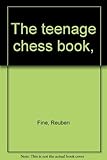 The teenage chess book, by Reuben Fine
