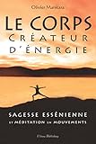 Le corps créateur d'énergie: Sagesse essénienne et méditation en mouvements (French Edition) by Olivier Manitara