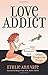 Love Addict: Sex, Romance, and Other Dangerous Drugs