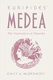 Euripides' Medea : The Incarnation of Disorder, McDermott, Emily A., 0271006471