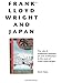 Frank Lloyd Wright and Japan: The Role of Traditional Japanese Art and Architecture in the Work of F by Kevin Nute, Hisao Koyama