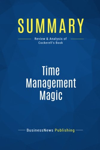 Download Summary: Time Management Magic: Review and Analysis of Cockerell's Book Download Summary: Time Management Magic: Review and Analysis of Cockerell's Book