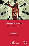 Eloge de l'attraction: Capter, capturer, captiver (French Edition) by 