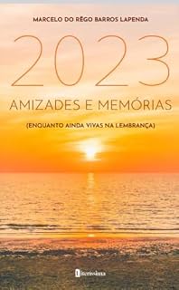 Livro 2023, Amizades e Memórias : (enquanto ainda vivas na lembrança)