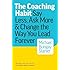 The Coaching Habit: Say Less, Ask More & Change the Way Your Lead Forever