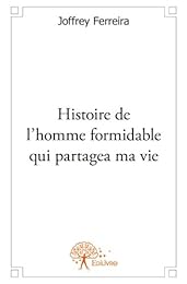 Histoire de l'homme formidable qui partagea ma vie