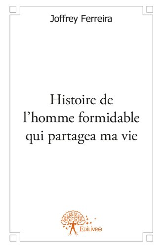 Histoire de l'homme formidable qui partagea ma vie