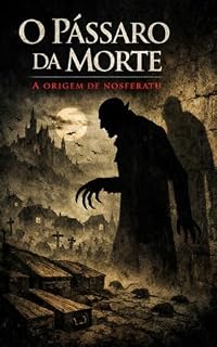 Livro O Pássaro da Morte: A Origem de Nosferatu