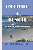 D'OLIVIER A BENOÎT un destin, une rencontre (French Edition) by Marie Reine WALLET