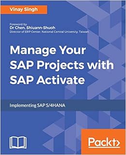 Manage Your SAP Projects with SAP Activate: Implementing SAP S/4HANA Manage Your SAP Projects with SAP Activate: Implementing SAP S/4HANA