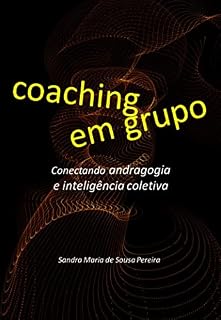 Livro Coaching em Grupo : Conectando andragogia e inteligência coletiva (Momento Coaching Livro 2)
