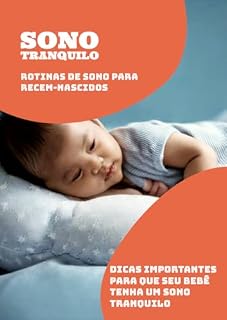Livro Sono Tranquilo: Rotinas de Sono para Recém-Nascidos: Dicas Importantes Para que seu Bebê Tenha um Sono Tranquilo