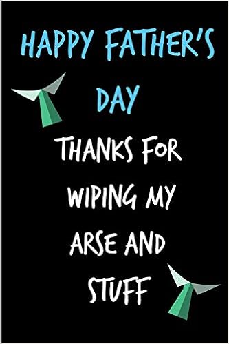 Download Happy Father S Day Thanks For Wiping My Arse And Stuff Dad Book From Child Kid Daughter Son Funny Novelty Adult Gag Cheeky Birthday Xmas Journal To Unique Gift Alternative To For iPhone Free Wallpaper Happy Father S Day Thanks For Wiping My Arse And Stuff Dad Book From Child Kid Daughter Son Funny Novelty Adult Gag Cheeky Birthday Xmas Journal To Unique Gift Alternative To Free