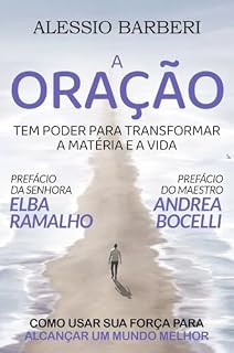 Livro A Oração Tem Poder Para Transformar a Matéria e a Vida: Como Usar Sua Força Para Alcançar um Mundo Melhor