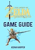 The Legend of Zelda: Breath of the Wild - Guide Book: The Guide That Will Take Your Gaming To The Ne