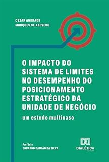 Livro O Impacto do Sistema de Limites no Desempenho do Posicionamento Estratégico da Unidade de Negócio: um estudo multicaso