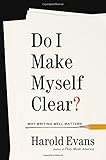 Do I Make Myself Clear?: Why Writing Well Matters